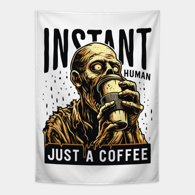 Zombie with coffee - Instant human, just coffee Tapestry by PrintSoulDesigns