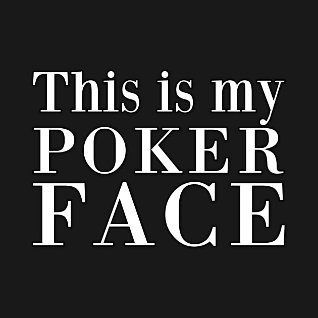 This is my poker face by Friki Feliz