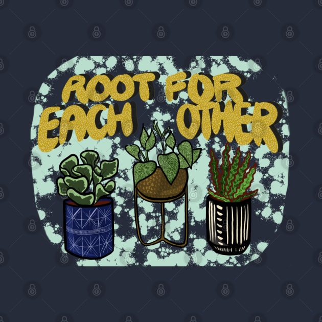 Root For Each Other by Big Bad Femme