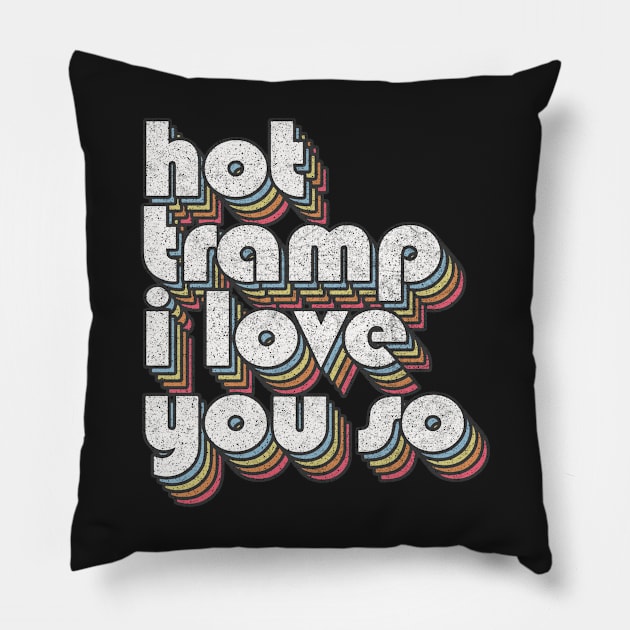 Hot Tramp - I Love You So - Lyrics Typography Design Pillow by DankFutura