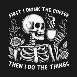 First coffee then do things Funny Skeleton Quote Hilarious Sayings Humor Gift T-Shirt