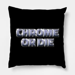 CHROME OR DIE #2 Pillow