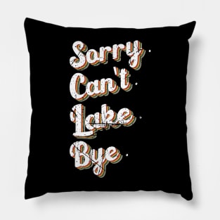 sorry can't lake bye humor design Pillow