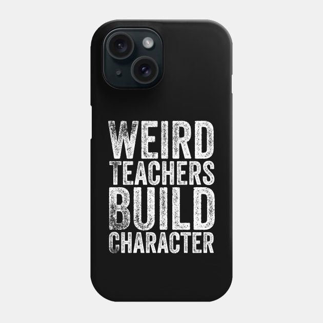 Weird Teachers Build Character Phone Case by Bourdia Mohemad