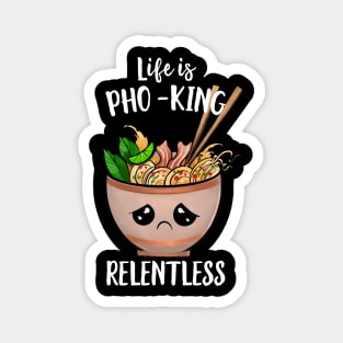 Life Is Pho-king Relentless Magnet