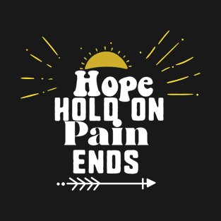 Hope hold on pain ends T-Shirt