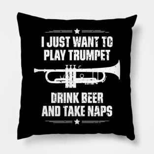 I Just Want To Play Trumpet Drink Beer And Take Naps Funny Quote Distressed Pillow