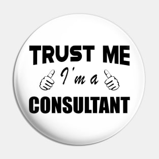 Consultant - Trust me I'm a consultant Pin