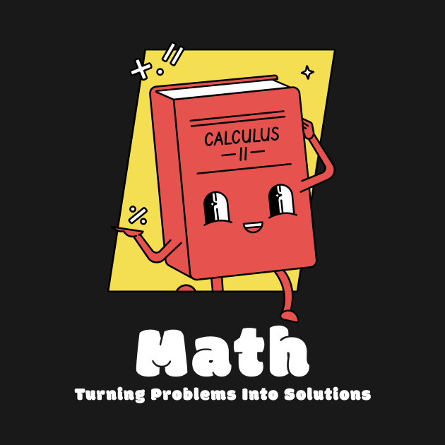 Math: Turning Problems into Solutions Funny Math by ThreadSupreme