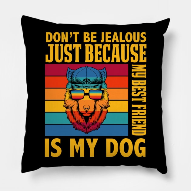 Don't Be Jealous Because my Best Friend is my Dog Pillow by PhotoSphere