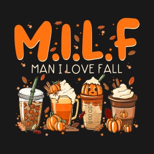 MILF Man I Love Fall Pumpkin Spice T-Shirt