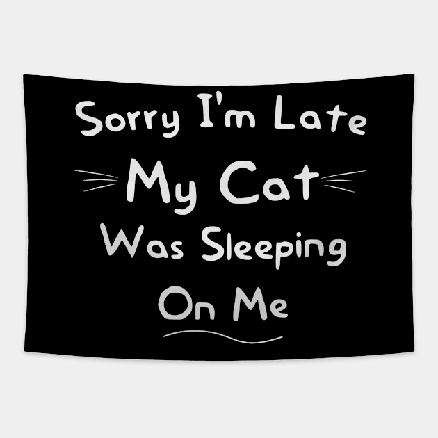 Sorry I'm Late My Cat Was Sleeping On Me Funny Cat Owner Gift Tapestry by First look