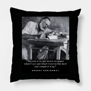 Ernest Hemingway portrait and  quote: My aim is to put down on paper... Pillow