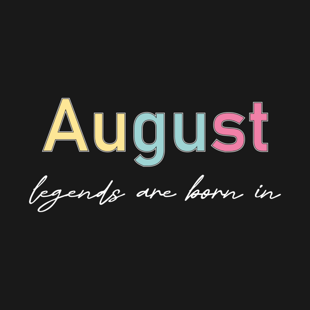 legends are born in august by heisenbergart