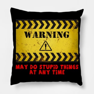 May Do Stupid Things Pillow