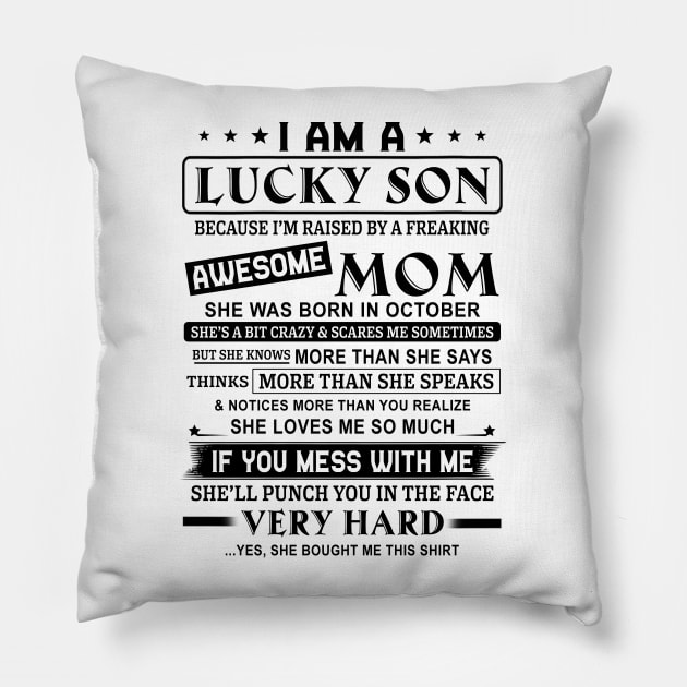 I Am A Lucky Son Because I’m Raised By A Freaking Awesome Mom She Was Born In October Shirt Pillow by Alana Clothing