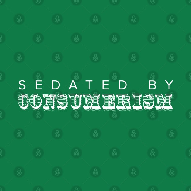 Sedated by Consumerism by MacMarlon