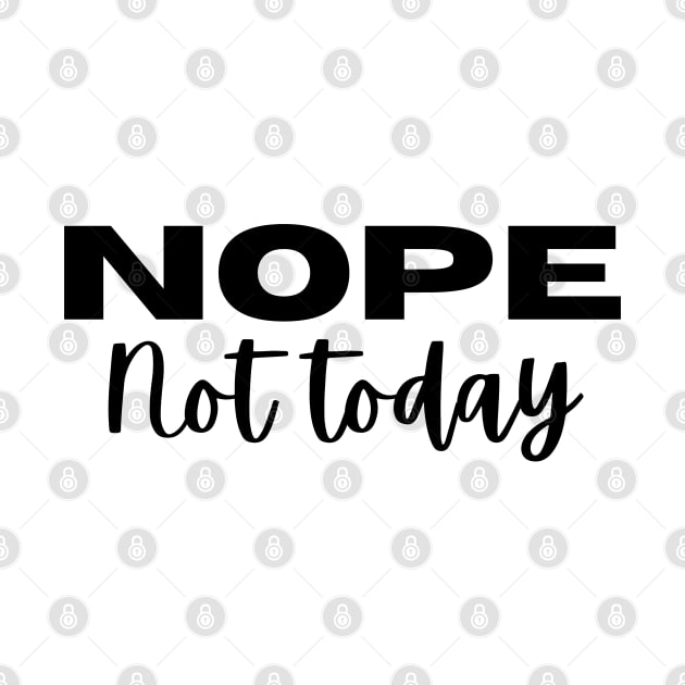 NOPE, Not Today. Funny Saying Phrase by JK Mercha