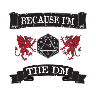 Because I'm the DM T-Shirt