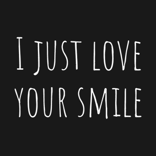 I just love your smile T-Shirt