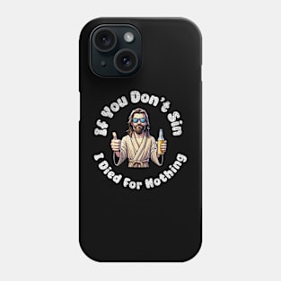 If You Dont Sin I Died For Nothing Sarcastic Jesus Atheist Funny Phone Case