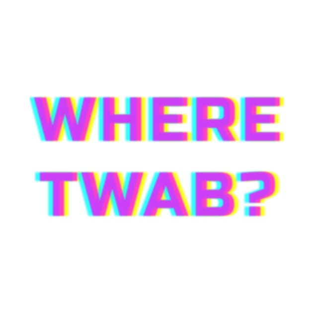 WHERE TWAB???? by CrazyCreature