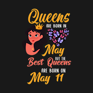 Lovely Gift For Girl - Queens Are Born In May But The Best Queens Are Born On May 11 T-Shirt