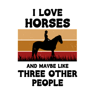 I Love Horses And Maybe Three Other People T-Shirt