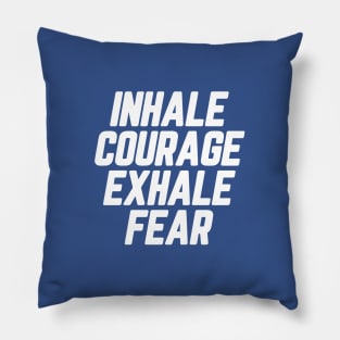 Inhale Courage Exhale Fear #4 Pillow