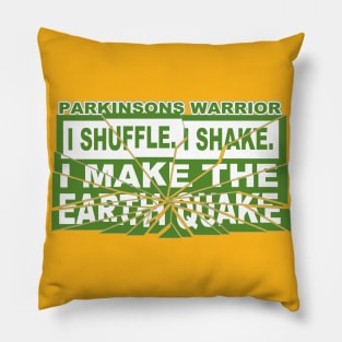 I Shuffle. I Shake. I Make The Earth Quake. Parkinsons Warrior Pillow