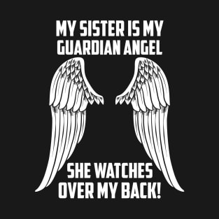 MY SISTER ÍS MY GUARDIAN ANGEL T-Shirt