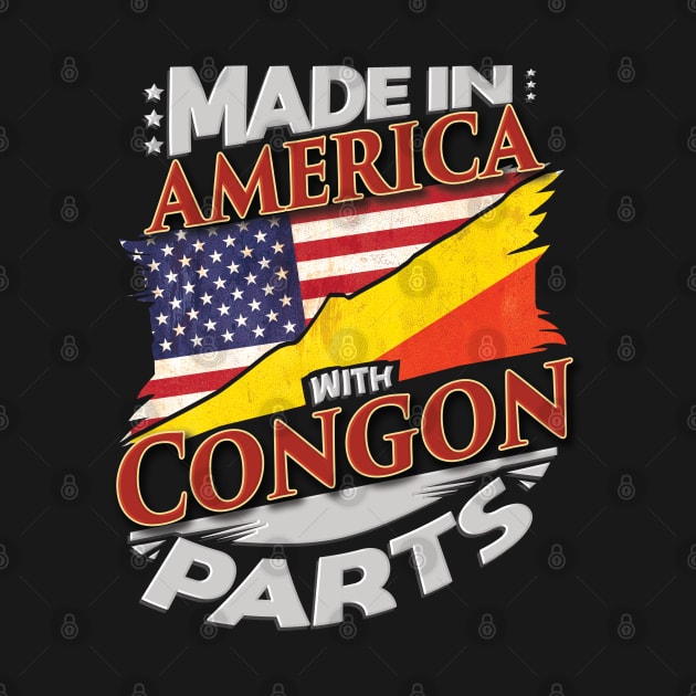 Made In America With Congon Parts - Gift for Congon From Republic Of The Congo by Country Flags