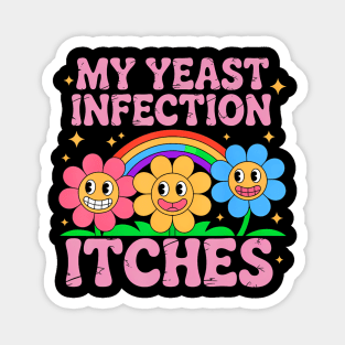 Inappropriate My Yeast Infection Itches Humor Joke Magnet