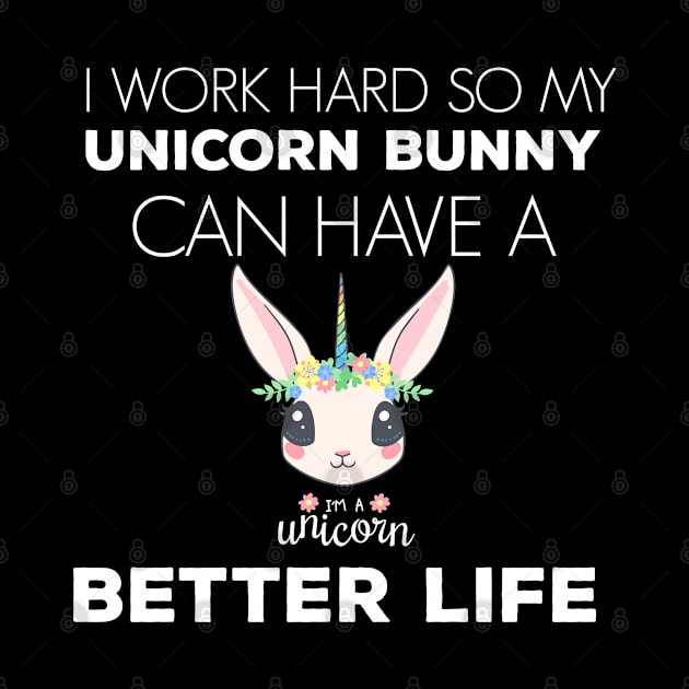 i Work Hard So My Unicorn Rabbit Can Have A Better Life Cute And Humor Gift For All The Rabbit Owners And Lovers Exotic Pets by parody