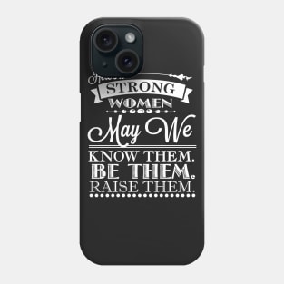Here's To Strong Women May We Know Them Quote Phone Case