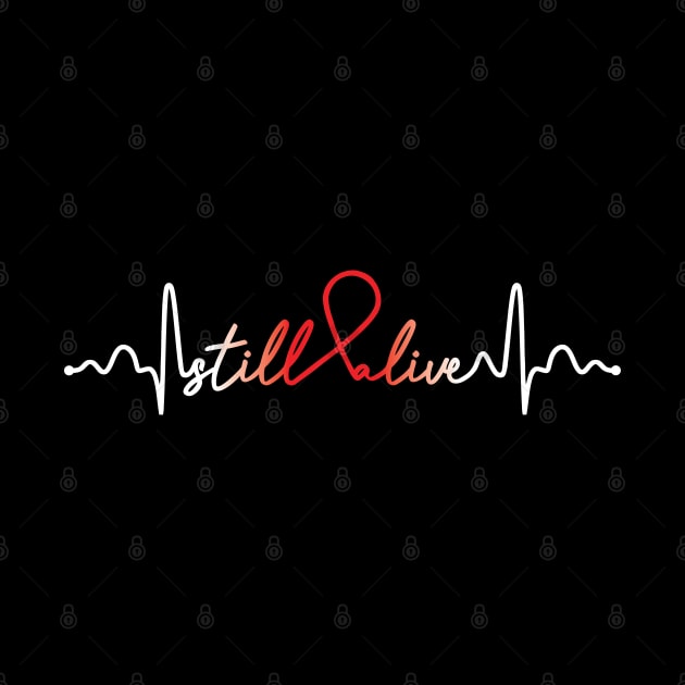 Still Alive- Heart Disease Gifts Heart Disease Awareness by AwarenessClub