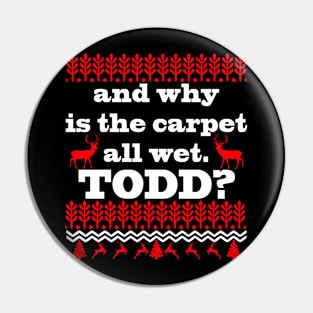 AND WHY IS THE CARPET ALL WET TODD? Pin