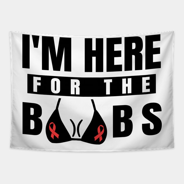 'I'm Here For The Boobs' Cool Breast Cancer Gift Tapestry by ourwackyhome