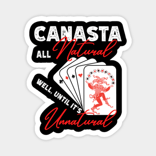 FUNNY CANASTA ALL NATURAL, WELL UNTIL IT'S UNNATURAL Magnet