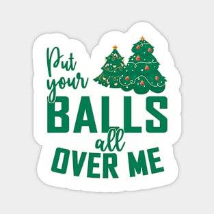 Put Your Balls All Over Me Christmas Tree Magnet