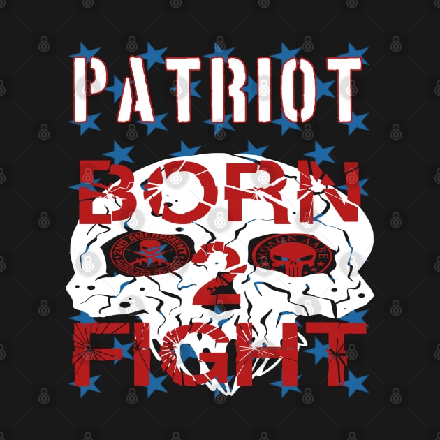 Patriot Born 2 Fight by goondickdesign