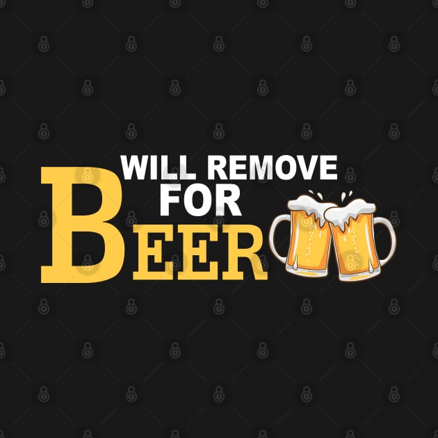 Will Remove For Beer Funny Saying by Mr.Speak