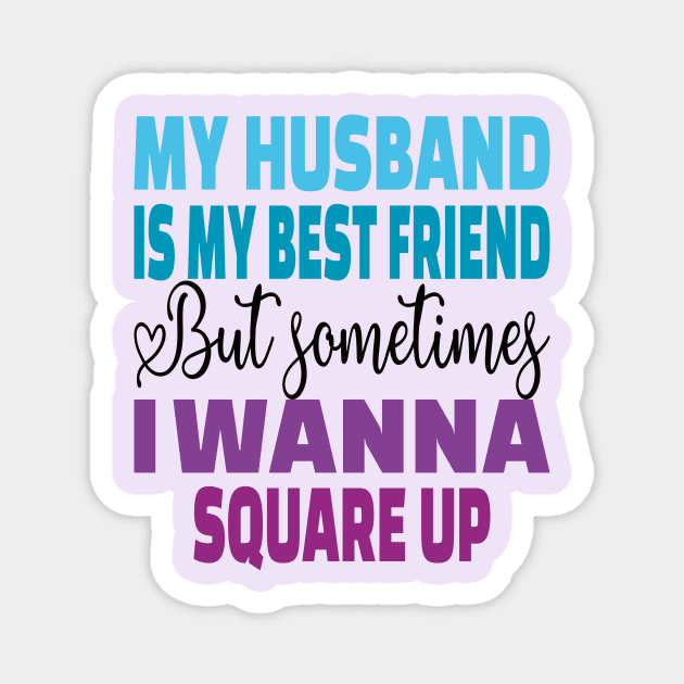 My husband is my best friend Funny wife's husband quote Magnet by DODG99