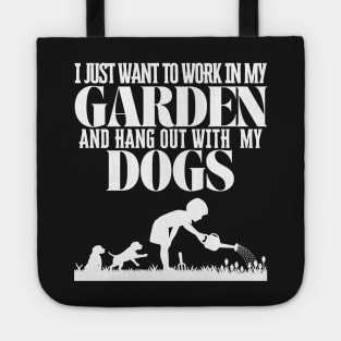 I Just Want To Work In My Garden And Hang Out with My Dogs Tote