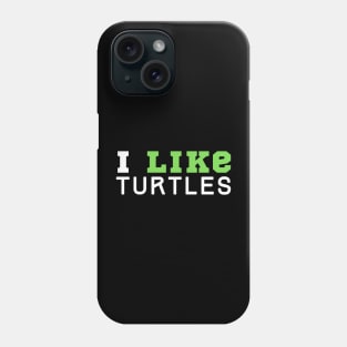 I Like Turtles Phone Case