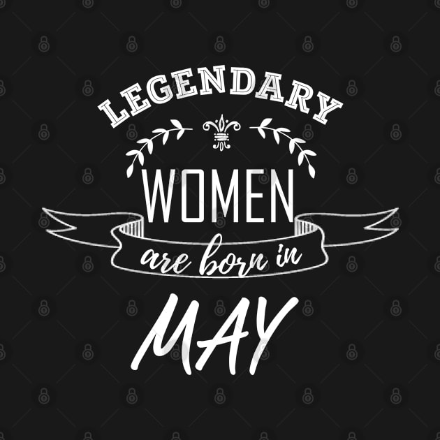 Legendary Woman Born in May by LifeSimpliCity