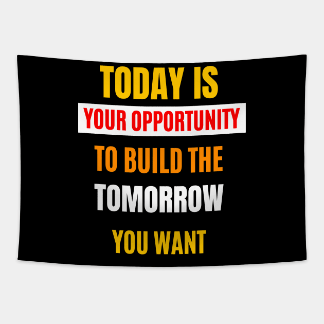 Today Is Your Opportunity Tapestry by Dippity Dow Five