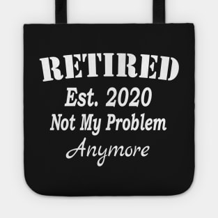 Retired 2020 Not My Problem Anymore, Funny Retirement, Awesome Gifts for retirees Men and Women Tote