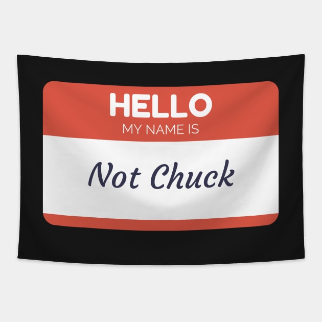 Funny name shirts funny gift ideas hello my name is Not Chuck Tapestry by giftideas