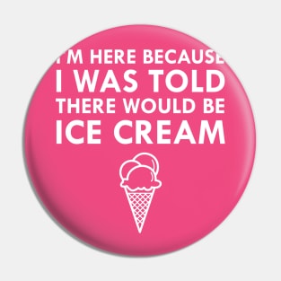 I Was Told There Would Be Ice Cream Pin